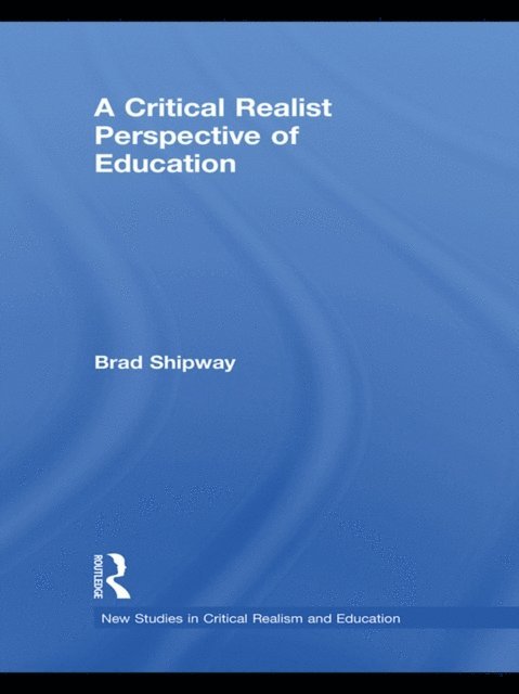 Brad Shipway - Critical Realist Perspective of Education, E-bok