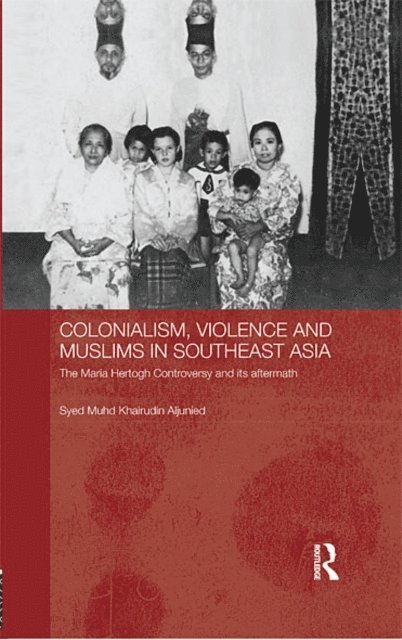 Syed Muhd Khairudin Aljunied - Colonialism, Violence and Muslims in Southeast Asia, E-bok