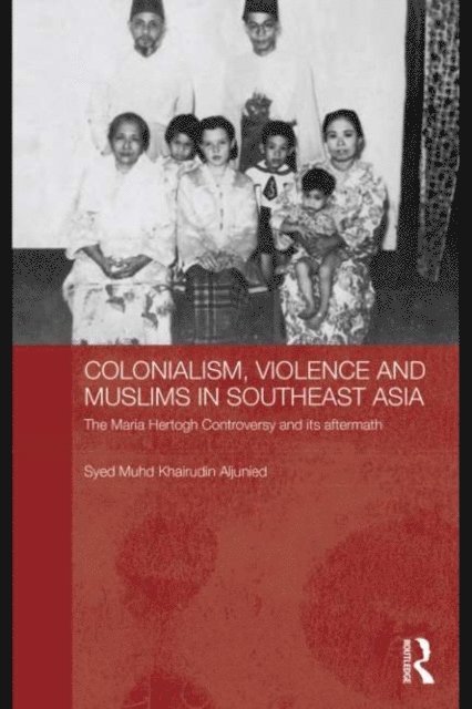 Syed Muhd Khairudin Aljunied - Colonialism, Violence and Muslims in Southeast Asia, E-bok