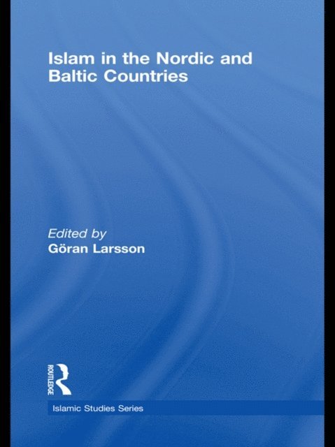 Goran Larsson - Islam in the Nordic and Baltic Countries, E-bok