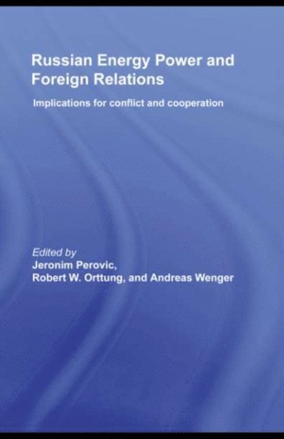 Andreas Wenger, Robert W. Orttung, Jeronim Perovic - Russian Energy Power and Foreign Relations, E-bok