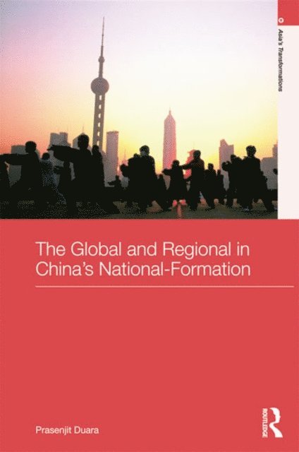 Prasenjit Duara - Global and Regional in China's Nation-Formation, E-bok