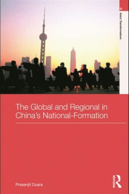 Prasenjit Duara - Global and Regional in China's Nation-Formation, E-bok