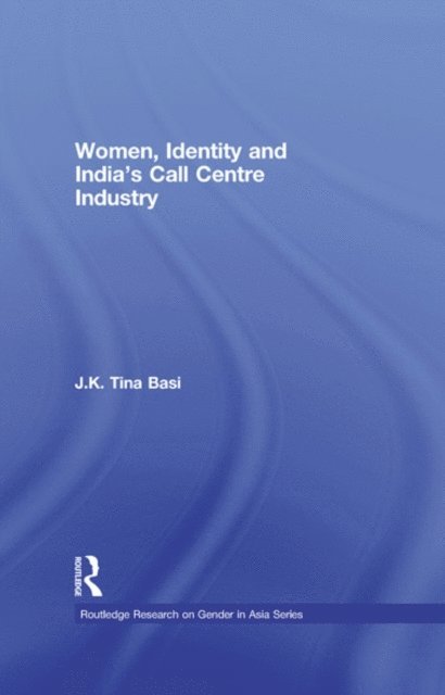 J.K. Tina Basi - Women, Identity and India's Call Centre Industry, E-bok
