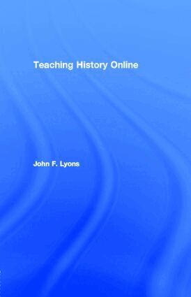 John F. Lyons - Teaching History Online, E-bok