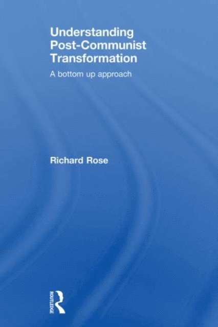 Richard Rose - Understanding Post-Communist Transformation, E-bok