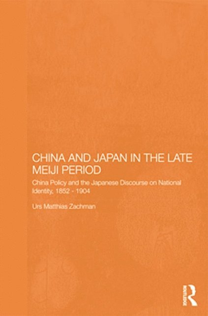 Urs Matthias Zachmann - China and Japan in the Late Meiji Period, E-bok