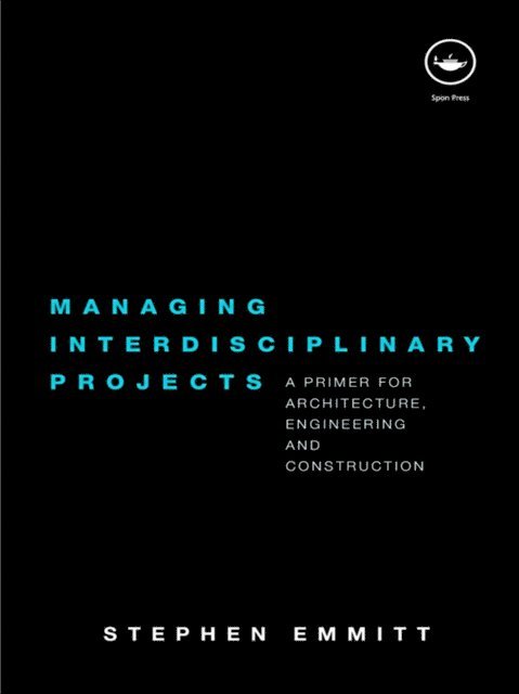 Stephen Emmitt - Managing Interdisciplinary Projects, E-bok