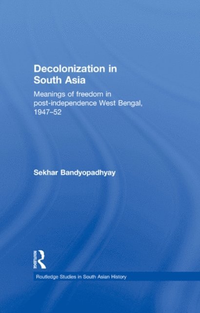 Sekhar Bandyopadhyay - Decolonization in South Asia, E-bok