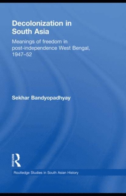 Sekhar Bandyopadhyay - Decolonization in South Asia, E-bok