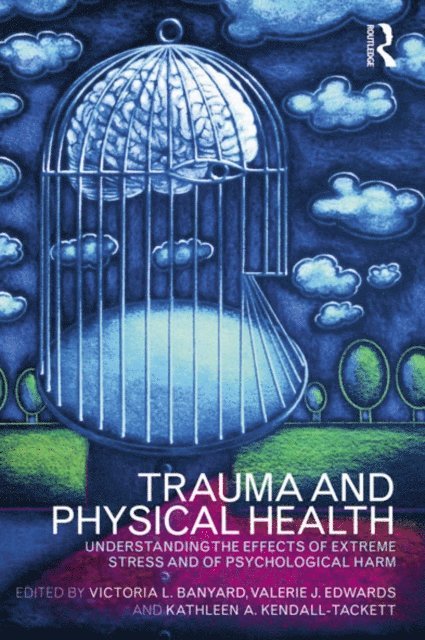 Kathleen Kendall-Tackett, Valerie J. Edwards, Victoria L. Banyard - Trauma and Physical Health, E-bok