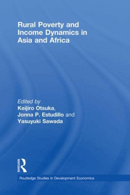 Yasuyuki Sawada, Jonna P. Estudillo, Keijiro Otsuka - Rural Poverty and Income Dynamics in Asia and Africa, E-bok