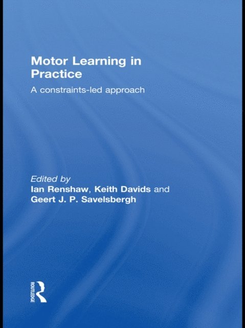 Geert J.P. Savelsbergh, Keith Davids, Ian Renshaw - Motor Learning in Practice, E-bok
