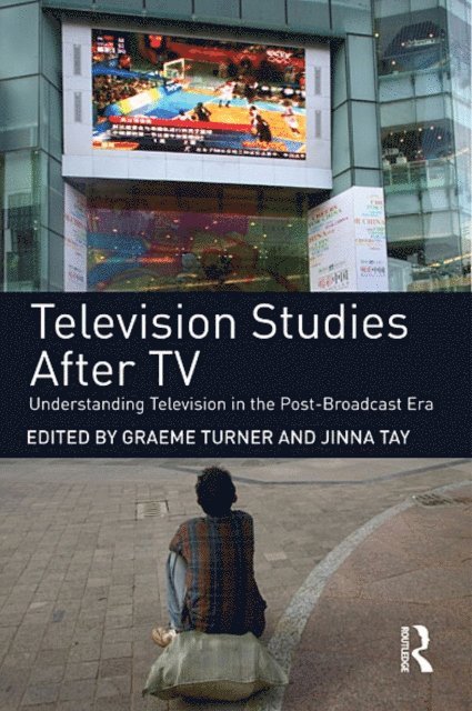 Jinna Tay, Graeme Turner - Television Studies After TV, E-bok