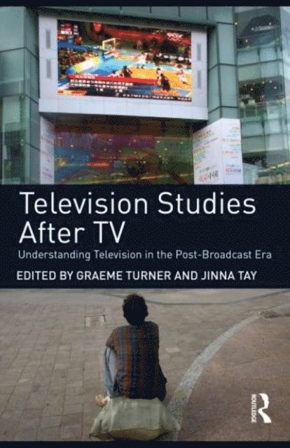 Jinna Tay, Graeme Turner - Television Studies After TV, E-bok