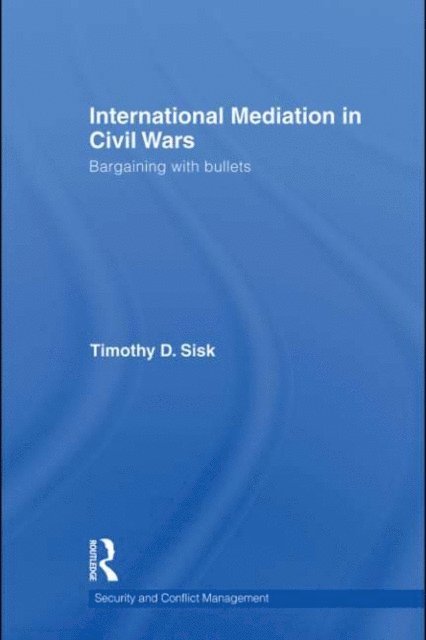 Timothy D Sisk - International Mediation in Civil Wars, E-bok