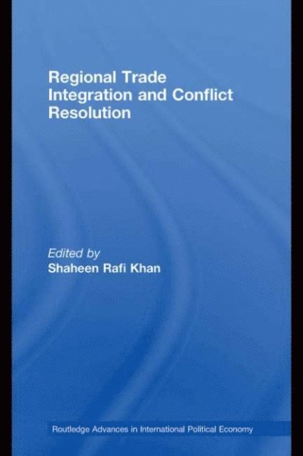 Shaheen Rafi Khan - Regional Trade Integration and Conflict Resolution, E-bok