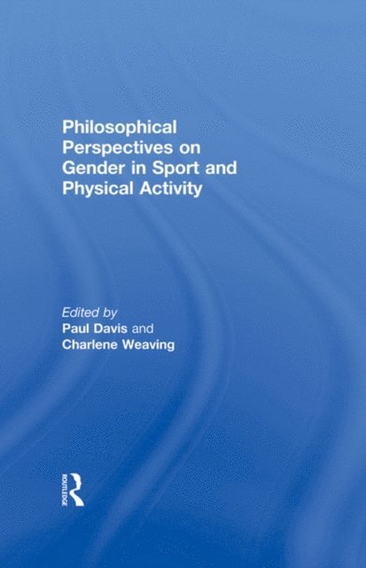 Charlene Weaving, Paul Davis - Philosophical Perspectives on Gender in Sport and Physical Activity, E-bok