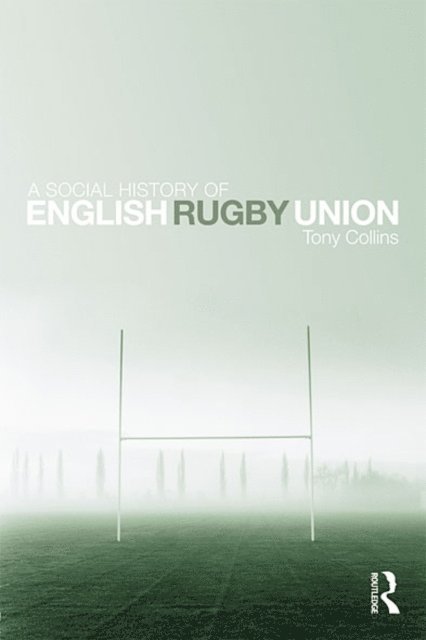 Tony Collins - Social History of English Rugby Union, E-bok