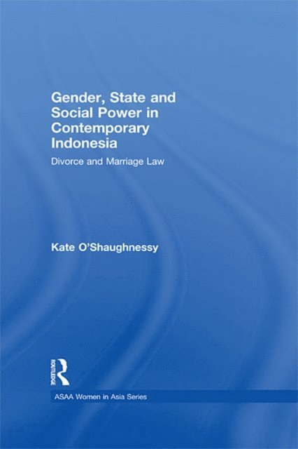 Kate O'Shaughnessy - Gender, State and Social Power in Contemporary Indonesia, E-bok