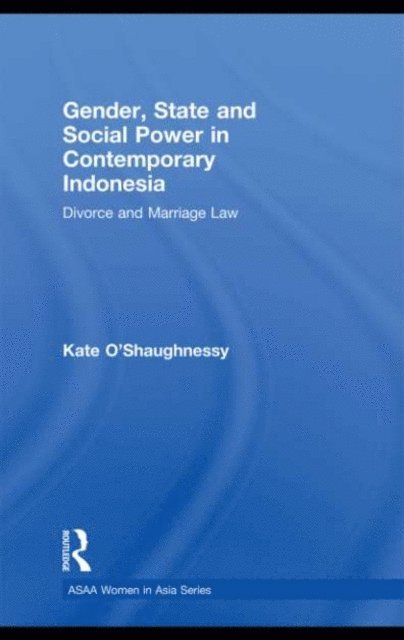 Kate O'Shaughnessy - Gender, State and Social Power in Contemporary Indonesia, E-bok