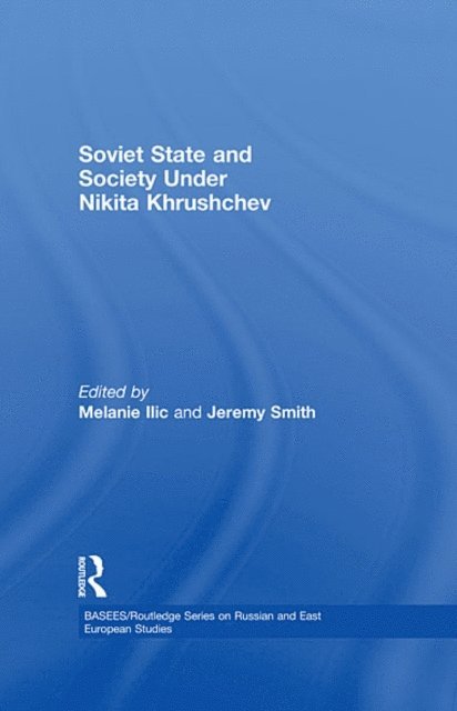 Jeremy Smith, Melanie Ilic - Soviet State and Society Under Nikita Khrushchev, E-bok
