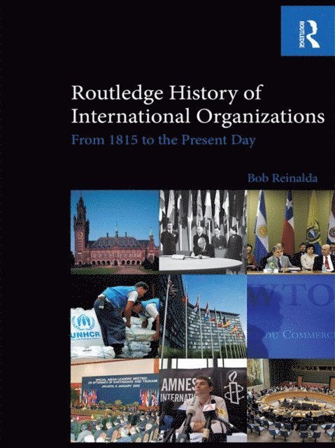 Bob Reinalda - Routledge History of International Organizations, E-bok