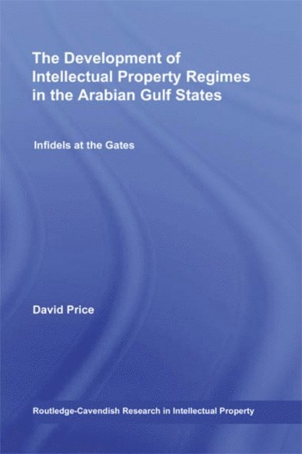 Alhanoof AlDebasi, David Price - Development of Intellectual Property Regimes in the Arabian Gulf States, E-bok
