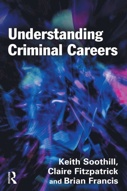 Brian Francis, Claire Fitzpatrick, Keith Soothill - Understanding Criminal Careers, E-bok