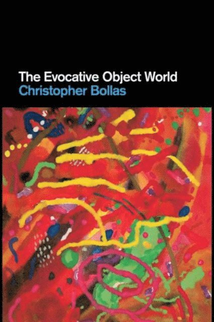 Christopher Bollas - Evocative Object World, E-bok
