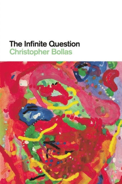 Christopher Bollas - Infinite Question, E-bok
