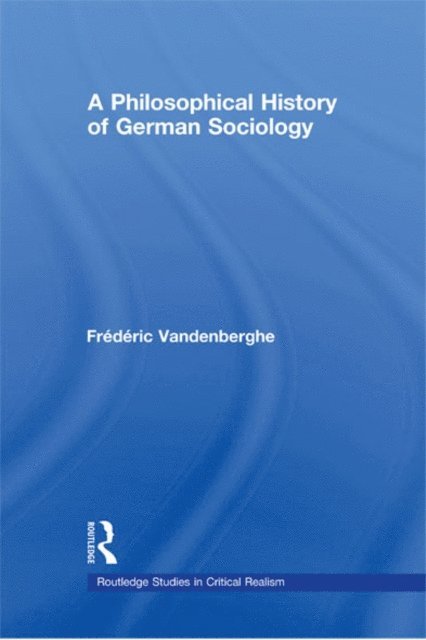 Frederic Vandenberghe - Philosophical History of German Sociology, E-bok