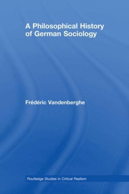 Frederic Vandenberghe - Philosophical History of German Sociology, E-bok