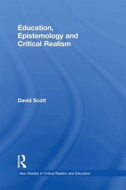 David Scott - Education, Epistemology and Critical Realism, E-bok