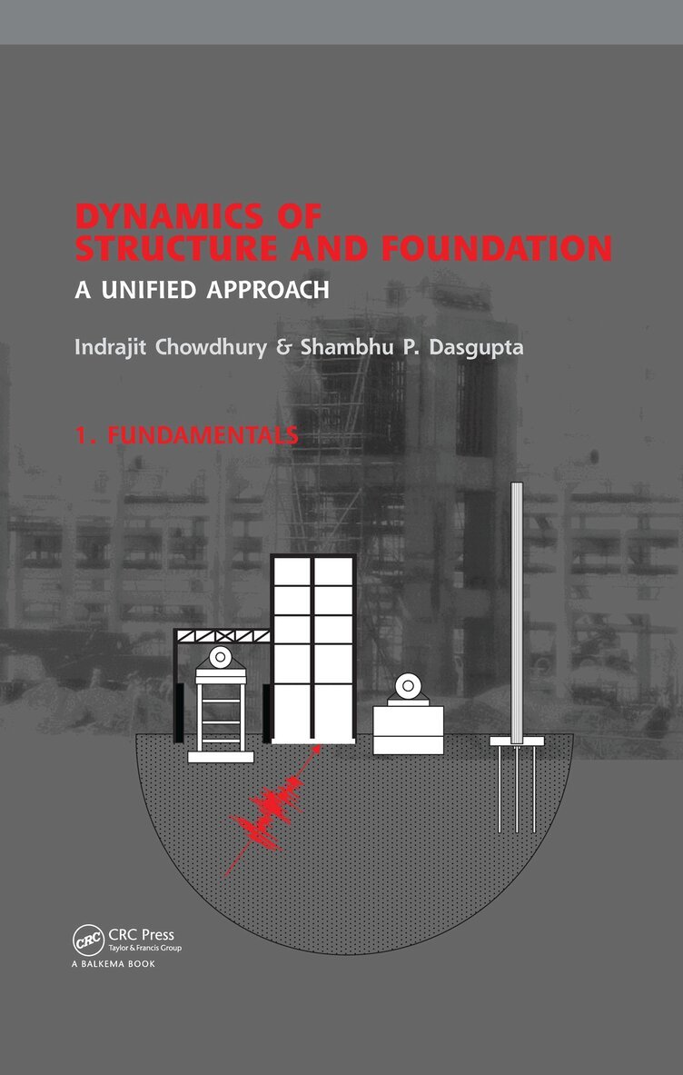 Indrajit Chowdhury, Shambhu P. Dasgupta - Dynamics of Structure and Foundation - A Unified Approach, E-bok