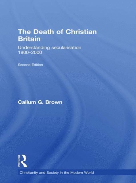 Callum G. Brown - Death of Christian Britain, E-bok