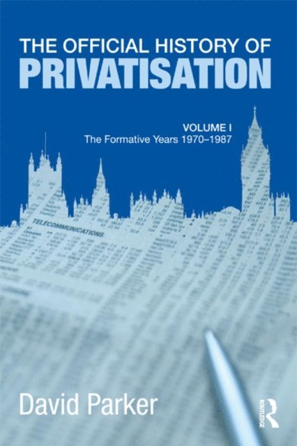 David Parker - Official History of Privatisation Vol. I, E-bok