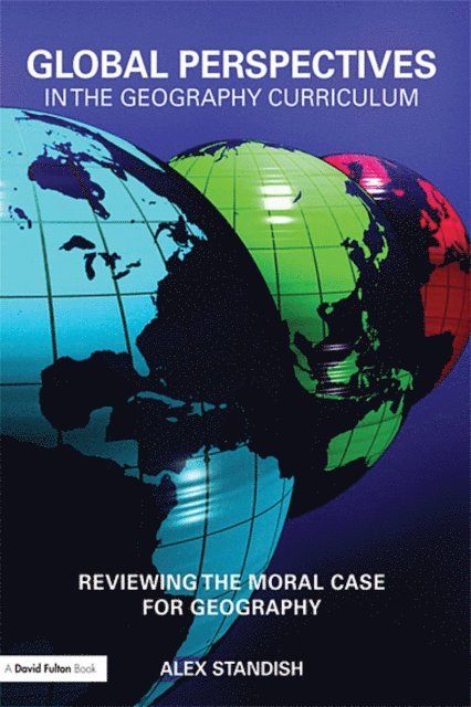 Alex Standish - Global Perspectives in the Geography Curriculum, E-bok