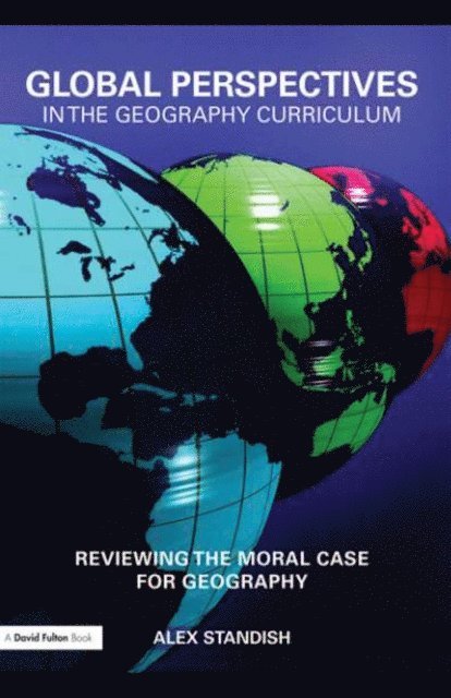 Alex Standish - Global Perspectives in the Geography Curriculum, E-bok