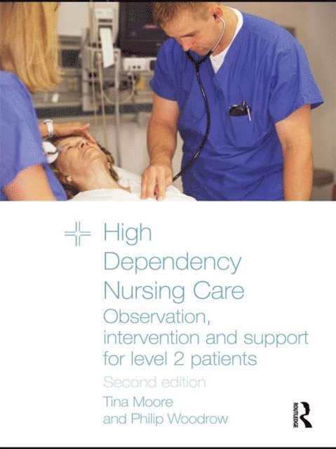 Philip Woodrow, Tina Moore - High Dependency Nursing Care, E-bok
