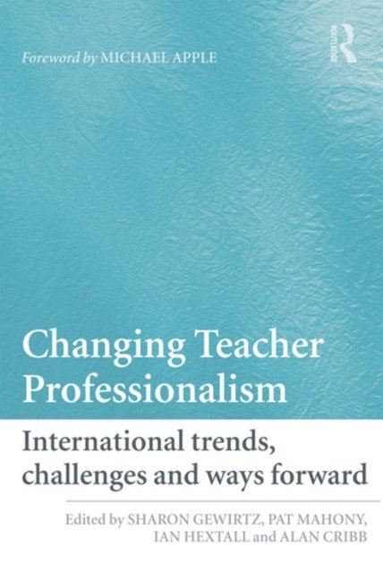 Alan Cribb, Ian Hextall, Pat Mahony, Sharon Gewirtz - Changing Teacher Professionalism, E-bok