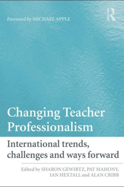 Alan Cribb, Ian Hextall, Pat Mahony, Sharon Gewirtz - Changing Teacher Professionalism, E-bok