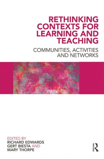 Mary Thorpe, Gert Biesta, Richard Edwards - Rethinking Contexts for Learning and Teaching, E-bok