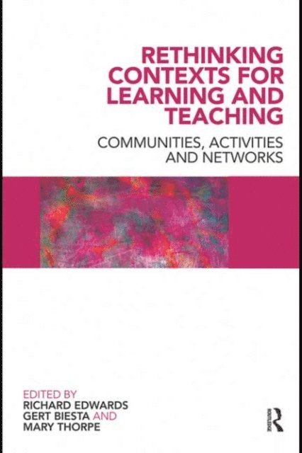 Mary Thorpe, Gert Biesta, Richard Edwards - Rethinking Contexts for Learning and Teaching, E-bok