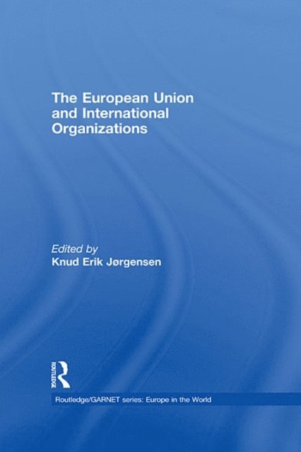 Knud Erik Jorgensen - European Union and International Organizations, E-bok