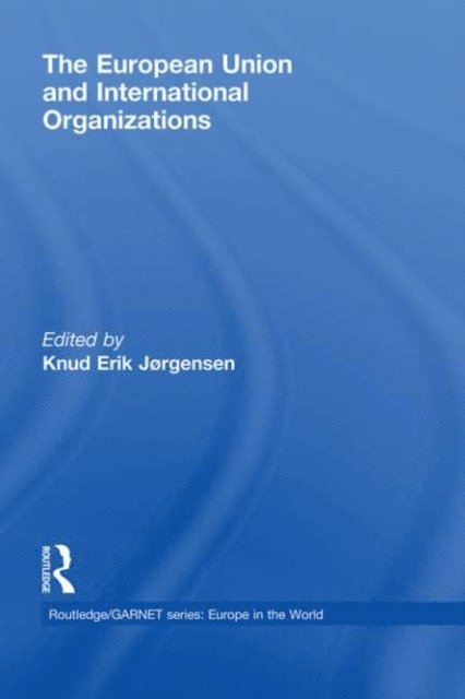 Knud Erik Jorgensen - European Union and International Organizations, E-bok