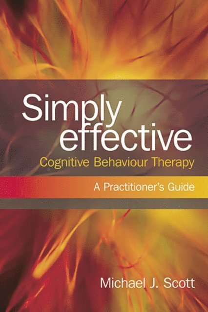 Michael J. Scott - Simply Effective Cognitive Behaviour Therapy, E-bok