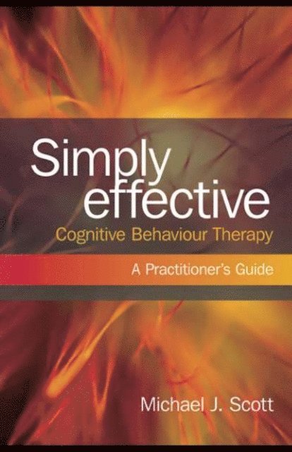 Michael J. Scott - Simply Effective Cognitive Behaviour Therapy, E-bok