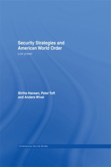 Anders Wivel, Peter Toft, Birthe Hansen - Security Strategies and American World Order, E-bok