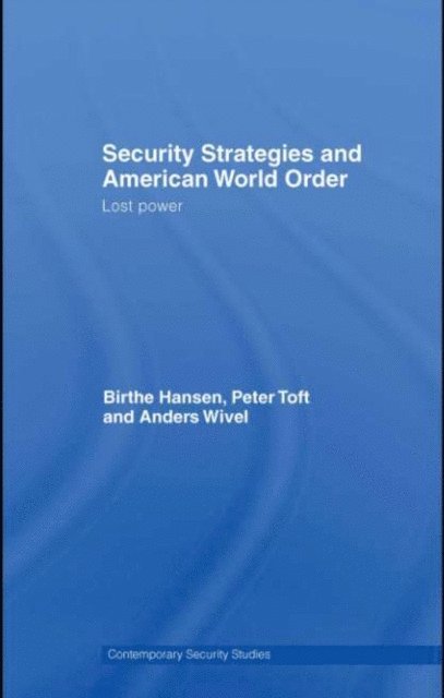 Anders Wivel, Peter Toft, Birthe Hansen - Security Strategies and American World Order, E-bok